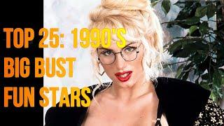 My Top 25: Big Bust Fun Stars from the 1990's