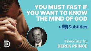 If You Want To Know The Mind Of God You Must Be Prepared To Fast | Derek Prince