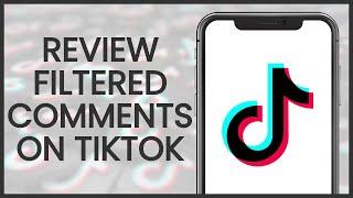 How to Review Filtered Comments on TikTok | TikTok Guide