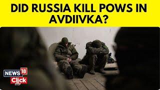 Ukraine Russia Latest | Avdiivka Falls | Ukraine Accuses Russia Of Killing Unarmed Soldiers | N18V