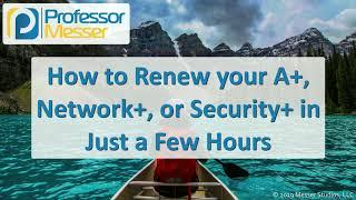 How to Renew your A+, Network+, or Security+ in Just a Few Hours