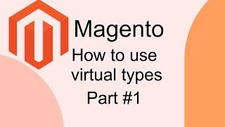 How to use virtual types in Magento 2 - Part #1