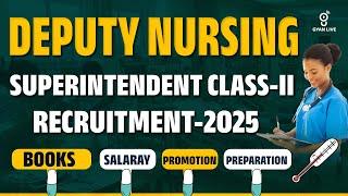 DEPUTY NURSING | SUPERINTENDENT CLASS-II | RECRUITMENT - 2025 | LIVE @04PM  #gyanlive