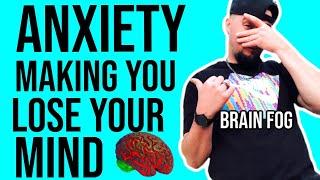 Anxiety Making You Feel Crazy! Brain Fog, Brain Farts, Hard To Concentrate, Fear of Losing It!