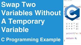 Swap Two Variables Without A Temporary Variable (XOR Swap Algorithm) | C Programming Example