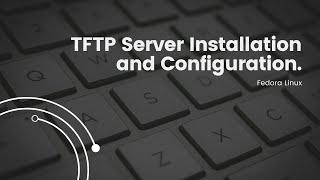 TFTP  Server Setup on Fedora Linux