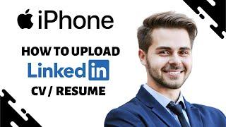 HOW TO UPLOAD LINKEDIN CV or RESUME ON IPHONE (Full Guide)