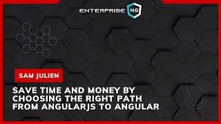 Choose the Right Path from AngularJS to Angular | Sam Julien | EnterpriseNG 2020 #ngconf