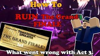 Act 3 And How To RUIN a GRAND Finale, What Went WRONG? || Tower Defense Simulator