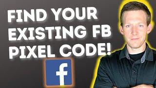 Find Existing Facebook Pixel Code For Reinstallation or New Install