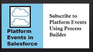 Platform Events in Salesforce: Subscribe to Platform Event with Process Builder