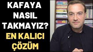 Kafaya Nasıl Takmayız: Kafaya Takmama Sanatı İçin En Kalıcı Çözüm