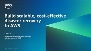 Build scalable, cost-effective disaster recovery to AWS - AWS Online Tech Talks