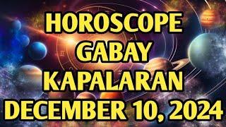 GABAY NG KAPALARAN DECEMBER 10, 2024 HOROSCOPE FOR TODAY TAGALOG TAROT READING