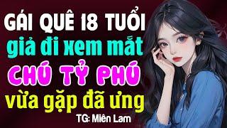 Cô gái 18 giả đi xem mắt ai ngờ chú tỷ phú vừa gặp đã ưng- Truyện ngôn tình hay nhất