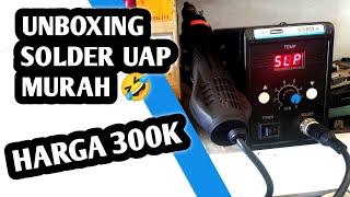 UNBOXING SOLDER UAP 300K ‼️ solder uap service hp, Hot air Low budged