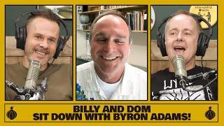 Billy and Dom Sit Down with Bryon Adams!