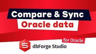 Diff and Synchronize Oracle Data using Data Compare feature built into dbForge Studio for Oracle
