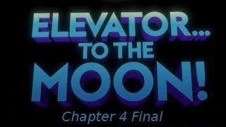 Elevator... to the Moon: Ch4 Final