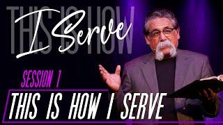 This Is How I Serve - José Rojas - Session 1