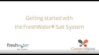 Getting Started with the FreshWater® Salt System - Caldera Spas