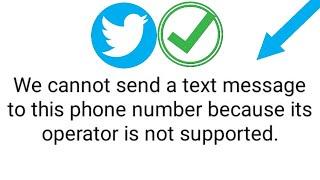 Fix we cannot send a text message to this phone number because its operator is not supported twitter