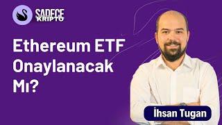 Ethereum ETF Onaylanacak Mı? | İhsan Tugan