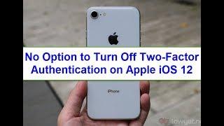 No option to turn off two Factor Authentication on Apple iOS 12 (iPhone/iPad)