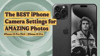 The BEST iPhone Camera Settings for AMAZING Photos | iPhone 15 Pro & iPhone 15 Pro MAX