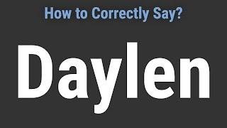 How to Pronounce Name Daylen (Correctly!)