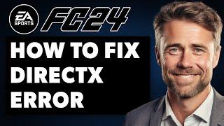 How To Fix FC 24 Directx Error | EAFC 24 Directx Error Fix (Full 2024 Guide)
