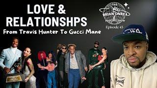 The Brian Onrea Podcast Episode 43: Love & Relationships From Travis Hunter to Gucci Mane