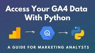 Access Your Google Analytics 4 Data With Python: A Guide For Marketing Analysts