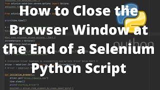 Selenium Python How to Close the Browser Window at the End of Script