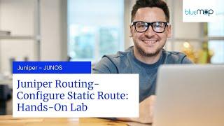 Juniper Routing-Configure Static Route: Hands-On Lab - Juniper Networks JUNOS
