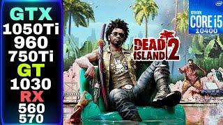 Dead Island 2 | GTX 1050 ti , RX 570 , GTX 960 , RX 560 , GTX 750 ti , GT 1030 | I5 10400