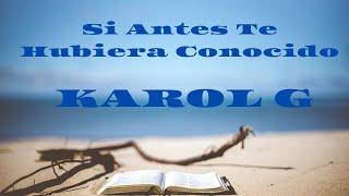 KAROLG -SI ANTES TE HUBIERA CONOCIDO (Lyrics)