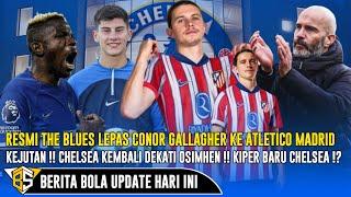 DONE DEAL Gallagher Resmi Tinggalkan ChelseaOsimhen Kembali Dibidik Kiper Baru Chelsea ⁉️