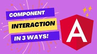 Component Interaction in Angular in 3 ways