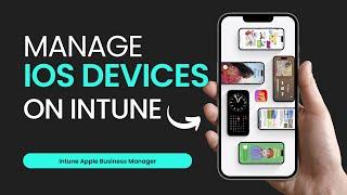 How to Fully Manage iOS Devices | Intune Apple Business Manager