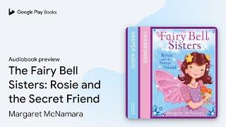 The Fairy Bell Sisters: Rosie and the Secret… by Margaret McNamara · Audiobook preview