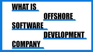 What is offshore software development company - Offshore Software Development Company