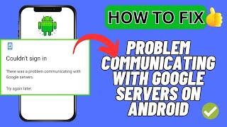 Fixed: There Was A Problem Communicating with Google Servers On Android | Advanced Fixes 2024