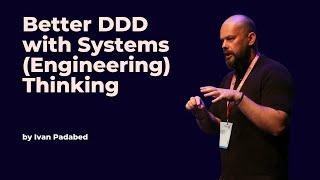 Better DDD with Systems (Engineering) Thinking - Ivan Padabed - DDD Europe