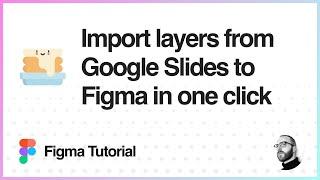 Figma Tutorial: Import Google Slides to Figma with one click