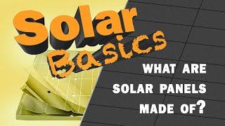 Solar Basics: What are solar panels made of?