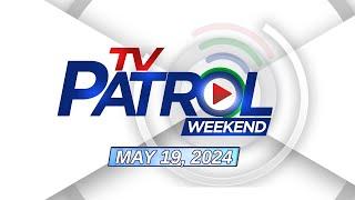 LIVE: TV Patrol Weekend Livestream | May 19, 2024 Full Episode
