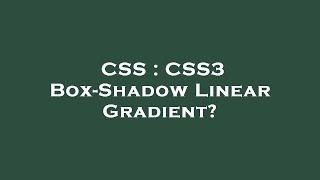 CSS : CSS3 Box-Shadow Linear Gradient?