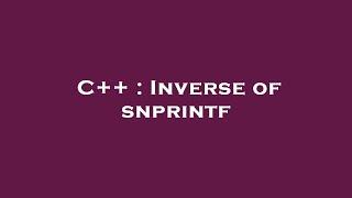 C++ : Inverse of snprintf