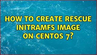 How to create rescue initramfs image on centos 7?